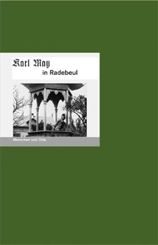 Karl May in Radebeul: Menschen und Orte (MENSCHEN UND ORTE: Leben und Lebensorte von Schriftstellern und Künstlern)